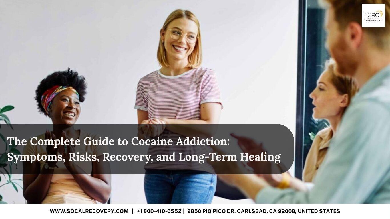The Complete Guide to Cocaine Addiction Symptoms, Risks, Recovery, and Long Term Healing